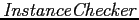 $ \mathit{InstanceChecker}$
