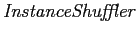 $ \mathit{InstanceShuffler}$